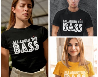 All About The Bass Unisex T-Shirt and Women's Slim Fit T-Shirt