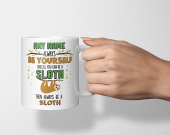 Personalised Always Be Yourself Unless You Can Be A Sloth Custom Name Funny Magical Coffee Tea Hot Chocolate Cup Birthday Christmas Mug