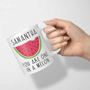 May include: White ceramic mug with a watermelon graphic and the text "Samantha You are one in a melon".