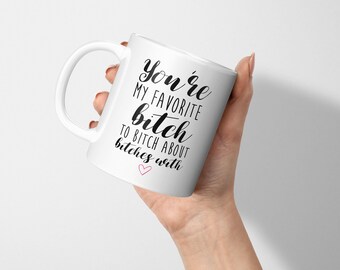 Eres mi perra favorita para quejarse de las perras con una divertida taza de café, taza de té, regalo para sus mejores amigas, ideas de regalos de cumpleaños y Navidad