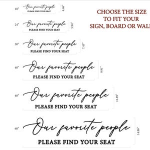May include: A printable sign with the text "Our favorite people please find your seat" in a cursive font. The sign is available in six different sizes, ranging from 18 inches to 60 inches.