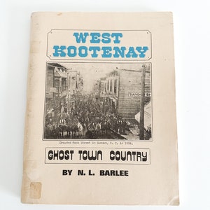 West Kootenay - Ghost Town Country by N.L. Barlee | British Columbia Ghost Town Books