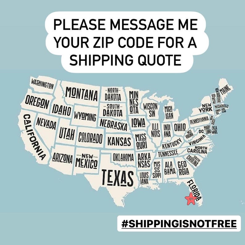 May include: A map of the United States with each state labeled. The text "PLEASE MESSAGE ME YOUR ZIP CODE FOR A SHIPPING QUOTE" is at the top. The hashtag "#SHIPPINGISNOTFREE" is at the bottom.