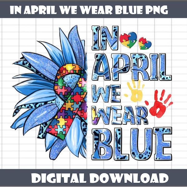 In April we wear blue png sublimation design download, Autism Awareness png, Autism puzzle png, Autism life png, sublimate designs download