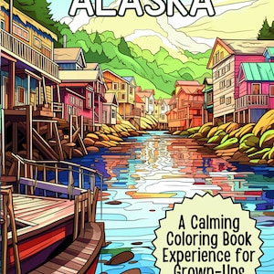 May include: A coloring book with a colorful illustration of a waterfront town in Alaska. The text "A Calming Coloring Book Experience for Grown-Ups" is in a speech bubble.