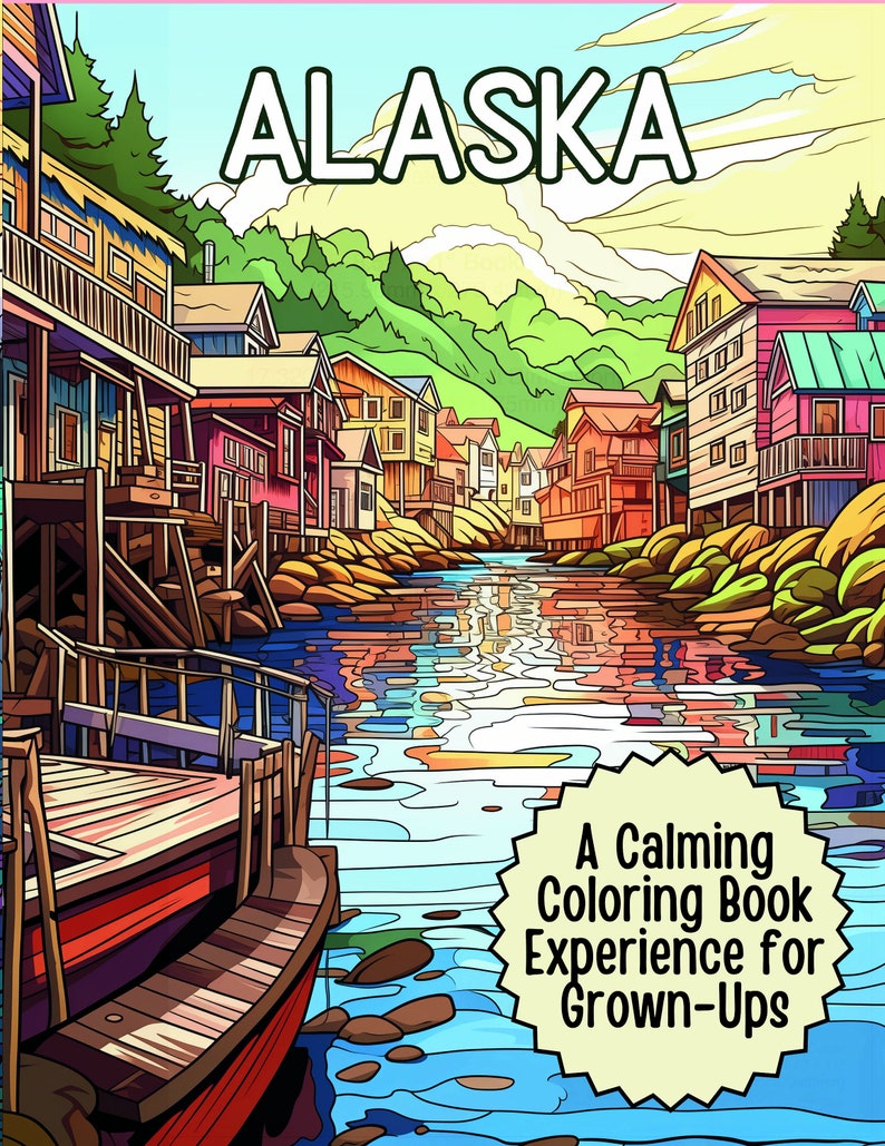 May include: A coloring book with a colorful illustration of a waterfront town in Alaska. The text "A Calming Coloring Book Experience for Grown-Ups" is in a speech bubble.