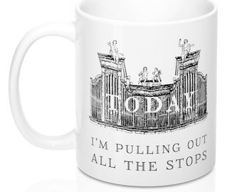 NON-USA Customers: Funny Organist White Coffee Mug - "Today I'm Pulling Out All The Stops" - Gift for Pipe Organ Fan - Ships from UK