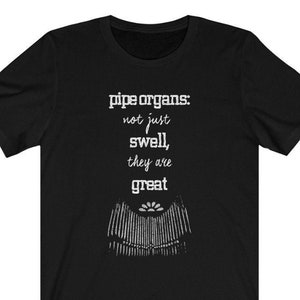 Pipe Organs: Not Just Swell, They Are Great T-Shirt Pipe Organs: Not Just Swell, They Are Great T-Shirt