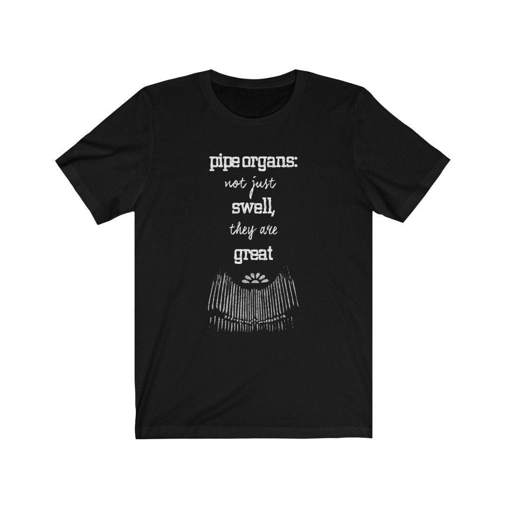Pipe Organs: Not Just Swell, They Are Great T-Shirt Pipe Organs: Not Just Swell, They Are Great T-Shirt