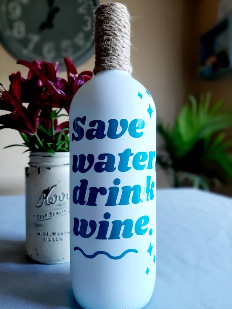 SAVE WATER Drink Wine