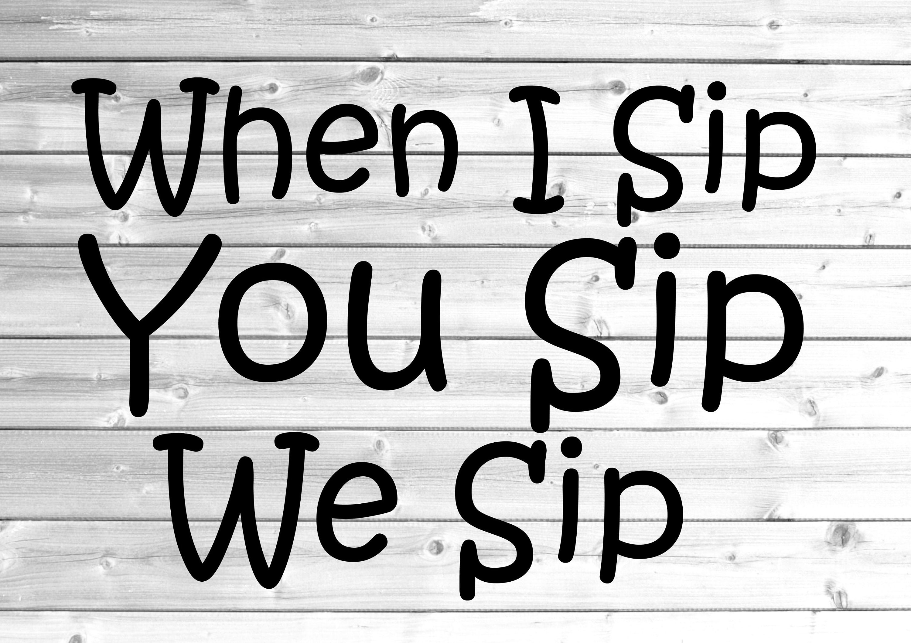 Free Free When I Sip You Sip We Sip Svg 303 SVG PNG EPS DXF File