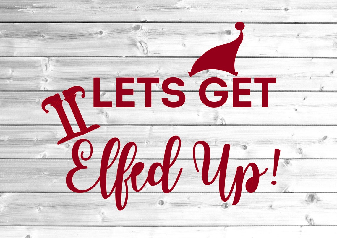 Let’s Get Elfed Up SVG Cut File commercial use instant | Etsy