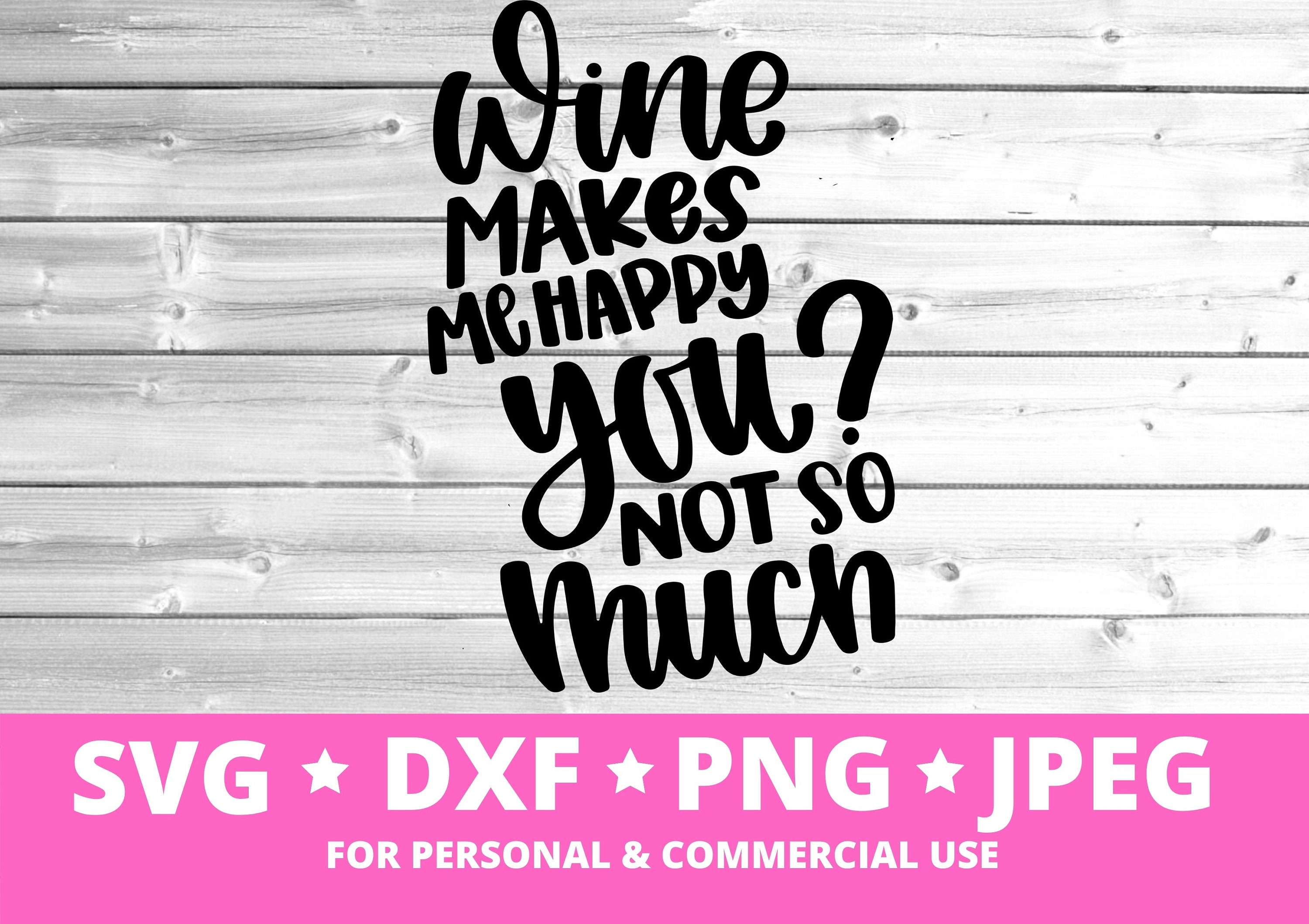 Wine Makes Me Happy Svg, Wine Svg, Funny Wine Svg, Funny Quote Svg