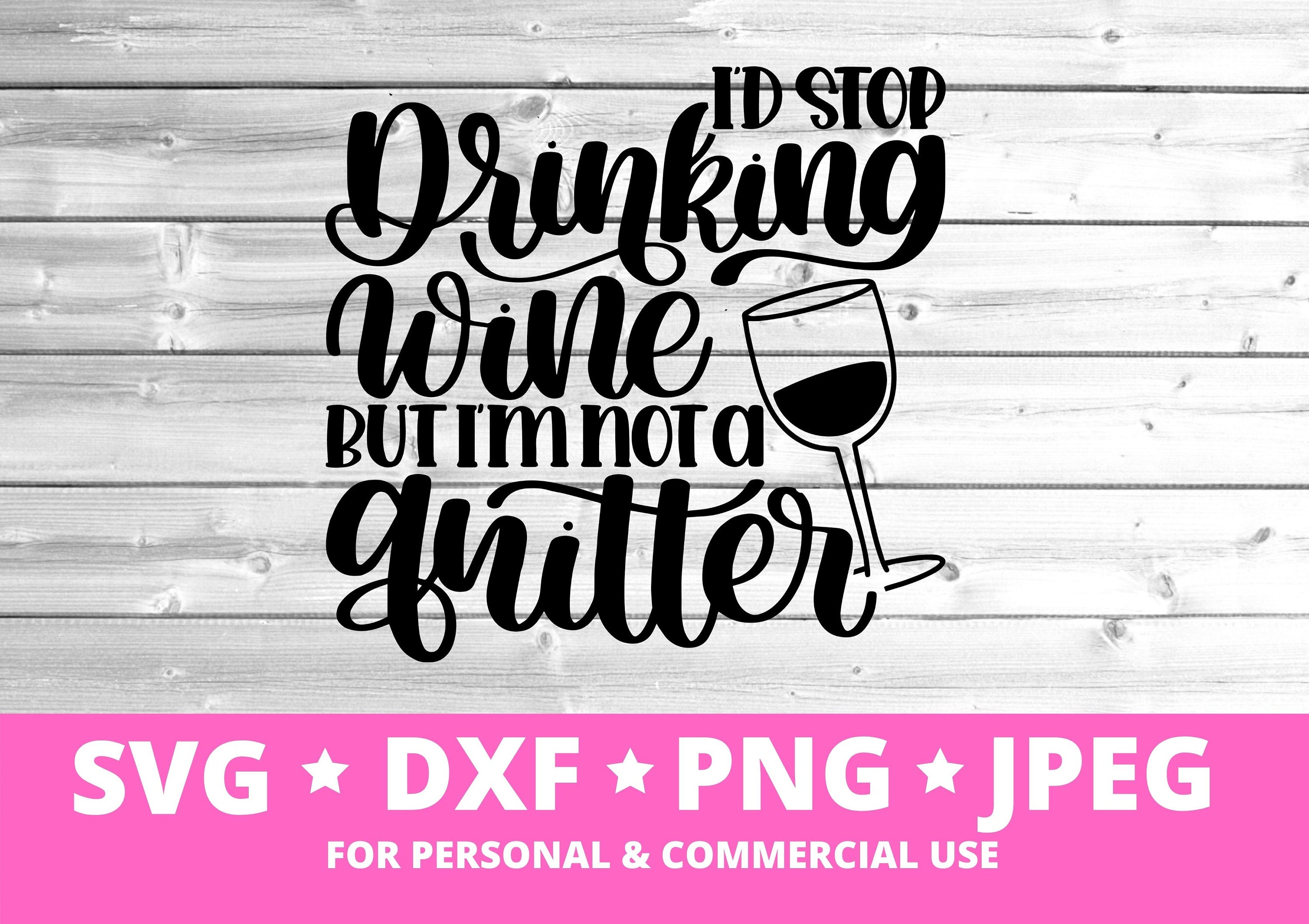 I'd Stop Drinking Wine but I'm Not A Quitter Funny Etsy UK