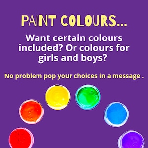 May include: A collection of paint pots in various colours, including red, yellow, green, blue, and purple. The text "PAINT COLOURS... Want certain colours included? Or colours for girls and boys? No problem pop your choices in a message." is displayed above the paint pots.