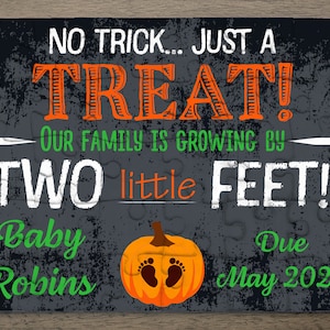 May include: A black chalkboard style announcement with a pumpkin and the text "NO TRICK... JUST A TREAT! OUR FAMILY IS GROWING BY TWO little FEET! Baby Robins Due May 2021".