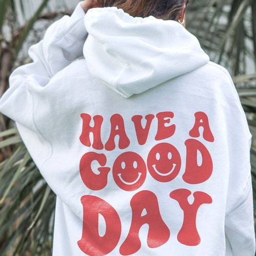 today is a good day to have a good day hoodie