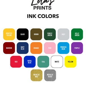 May include: Lola's Prints ink color chart with 17 color swatches. The swatches are arranged in a grid with the following colors: athletic yellow, black, brown, forest green, grey, kelly green, maroon, navy blue, orange, pink, process blue, purple, red, royal blue, teal, white, yellow, metallic gold, and metallic silver. The text at the top of the chart reads 'Lola's Prints Ink Colors'. The text at the bottom of the chart reads 'Due to the many variations in monitors and browsers, actual product colors may vary from colors shown on your monitor.'
