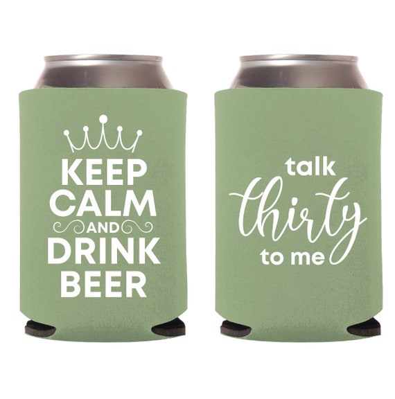 30th Birthday Can Cooler, Keep Calm and Drink Beer Can Cooler, Talk Thirty  to Me Birthday Can Cooler Favors, Personalized Beer Huggers 155 