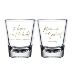 To Have And To Hold And To Keep Your Drink Cold Wedding Shot Glasses, Personalized Wedding Shot Glass Favors, Customized Wedding Favor (300)