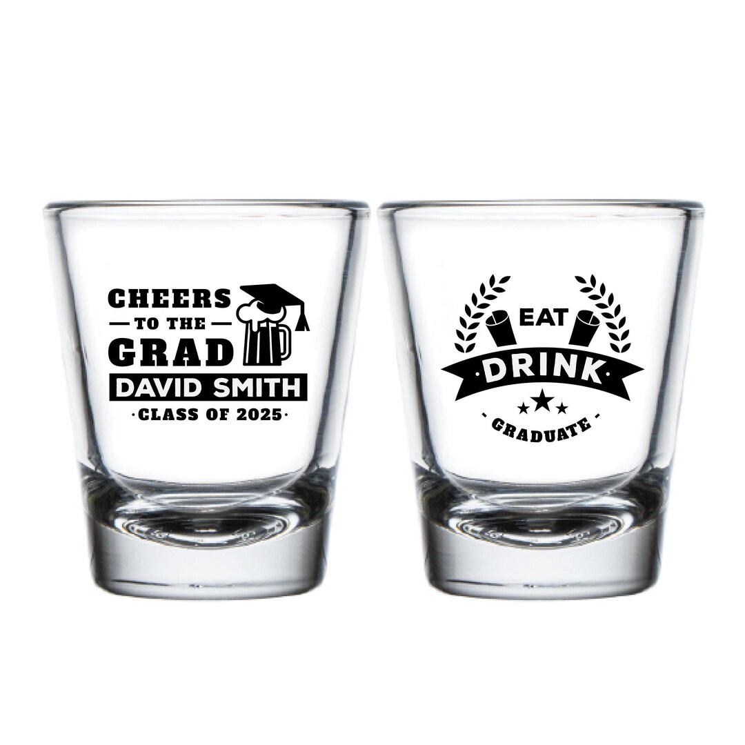 Cheers to the Grad Shot Glasses, Eat, Drink, Graduate Shot Glasses ...