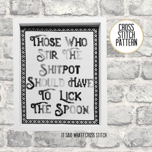 Those Who Stir The Shit Pot Should Have To Lick The Spoon Cross Stitch Pattern