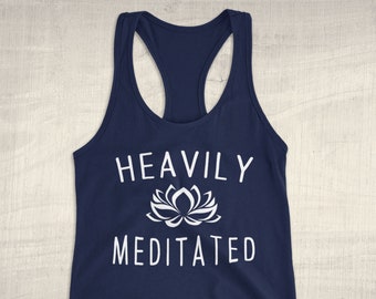 Heavily Meditated Yoga Tank Top Women, Funny Yoga Racerback Tank, Trendy Cute Namaste Top with Saying, yoga gift for her, lotus flower top