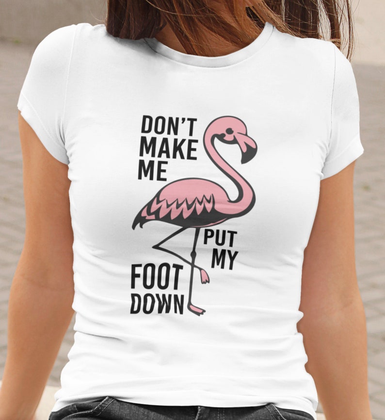 Don't make me put my foot down Flamingo T shirt Summer | Etsy