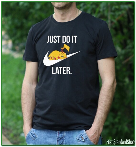 Pikachu Shirt Pokemon Shirt Just Do It Later Tshirt Etsy