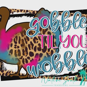 Gobble Til You Wobble Turkey DTF Print - Ready to Press Transfer