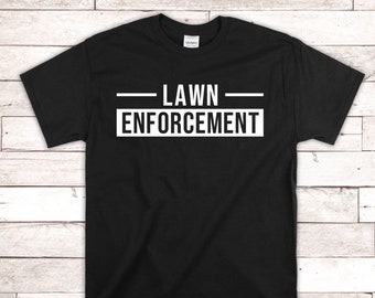 Funny Lawn Enforcement T-Shirt | Sweatshirt | Hoodie - Lawn Mowing - Yard - Grass Humor - Dad Gift