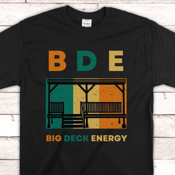 Funny Big Deck Energy T-Shirt - BDE - Dad Jokes - Funny Summer T-Shirt - Day Drinking - Father's Day Gift - Frat Party Shirt - Summer BBQ