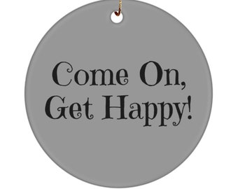 Come on get happy dashboard ornament for car or holiday ornament gift