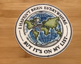 Embroidered I Haven't Been Everywhere, But It's On My List Traveller PatchSew/Iron-on by TwistedStitcher2018 Located in Abbotsford BC Canada