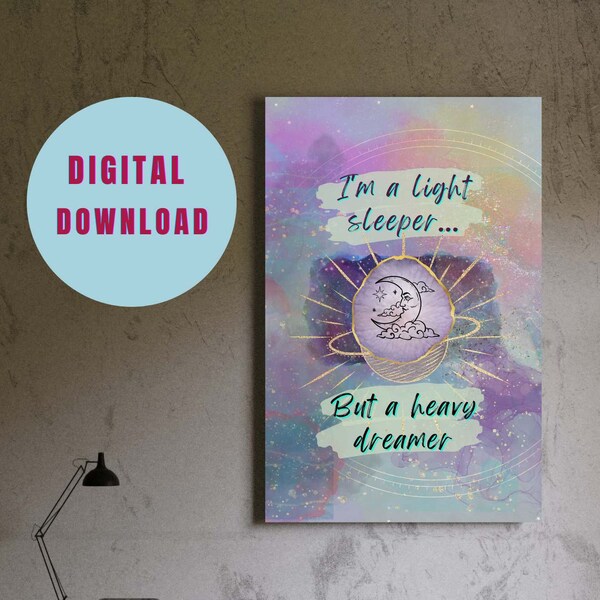 I'm a Light Sleeper but a Heavy Dreamer Instant Digital Download Original Wall Art Printable Poster