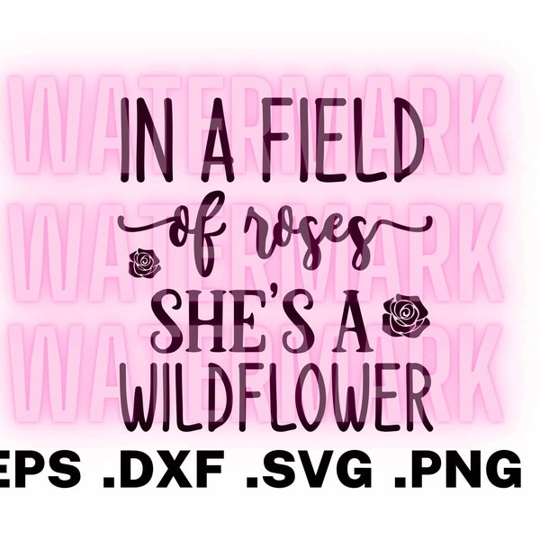 In a Field of Roses, She’s a Wildflower SVG, PNG, EPS, Dxf  Cute Romantic Girly saying Digital Download image file craft cutting machine