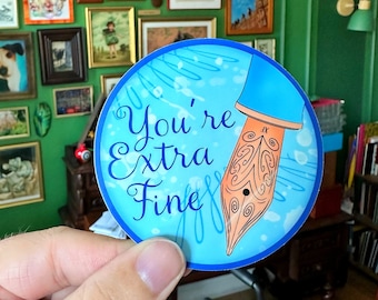 You're Extra Fine - Fountain Pen Vinyl Sticker - Cute Pen Gift