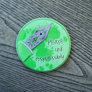 Fountain Pen Button Magnet - Please ink responsibly.