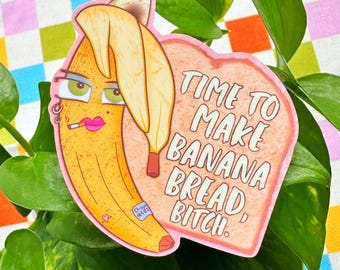 Banana Bread, Bitch - The Bananas have gone bad - Funny Vinyl Sticker