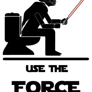 Puede incluir: Una silueta en blanco y negro de Darth Vader sentado en un inodoro, sosteniendo un sable de luz rojo. El texto "USE THE FORCE" está debajo de la imagen.