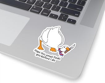 Hope This Email Finds You Before I do Funny Porch Goose Kiss-Cut Sticker