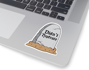 Didn't Hydrate Funny Tombstone Kiss-Cut Sticker