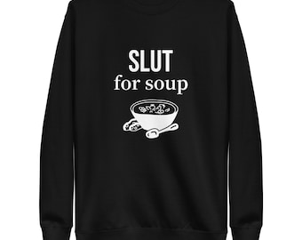 Sweat ras du cou unisexe SL*T for SOUP - Cadeau amusant pour les amateurs de soupe et les gastronomes