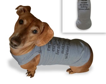 I&#39;m the excuse for adults making wiener jokes. - Dog shirt