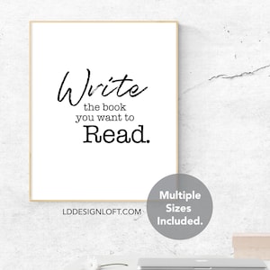 Write the book you want to read, Best Gift For Aspiring Writers, Digital Download printable Art Authors, Modern Typography