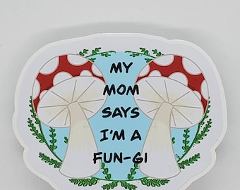 My Mom Says I'm a Fun-gi Sticker