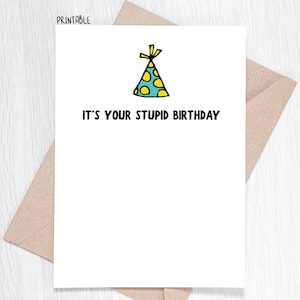 AFDRUKBAAR - grappige verjaardagskaart - It's Your Stupid Birthday