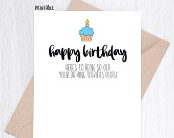 PRINTABLE - Happy Birthday - Here's to Being So Old Your Driving Terrifies People