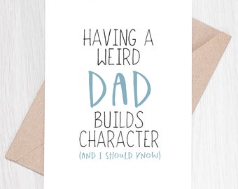 May include: A white card with black text that reads "Having a weird dad builds character (and I should know)". The word "dad" is in blue.