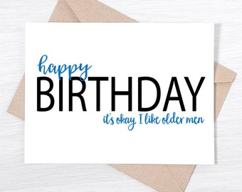 Funny Birthday Card - Happy Birthday It's Okay I Like Older Men